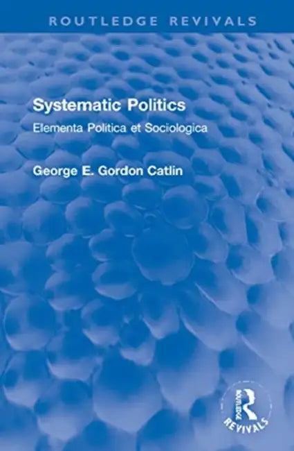 Buy Systematic Politics (English, Catlin George E. Gordon) β BookShops.in
