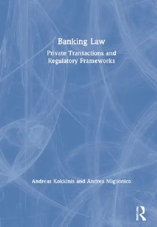 Banking Law: Private Transactions and Regulatory Frameworks by Kokkinis Andreas - Routledge view 2