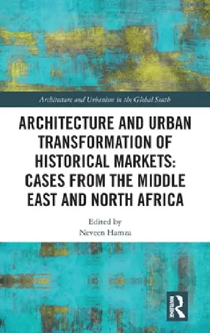 Buy Architecture and Urban Transformation of Historical Markets (English, Neveen Hamza) — BookShops.in