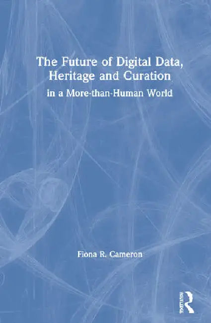 Buy The Future of Digital Data, Heritage and Curation (English, Cameron Fiona R.) — BookShops.in