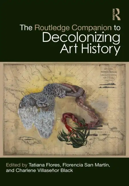Buy The Routledge Companion to Decolonizing Art History (English, Tatiana Flores | Florencia San Martín | Charlene Villaseñor Black) — BookShops.in