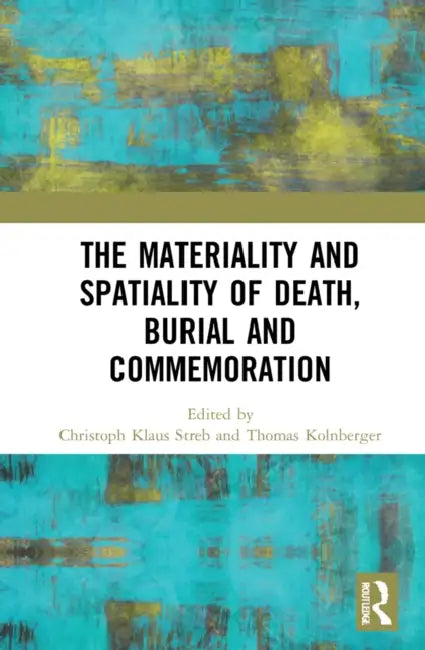 Buy The Materiality and Spatiality of Death, Burial and Commemoration (English, Streb Christoph Klaus | Thomas Kolnberger) — BookShops.in