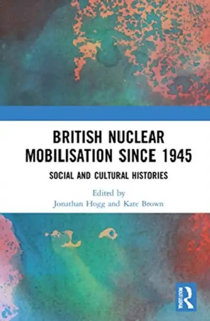 Buy British Nuclear Mobilisation Since 1945 (English, Hogg Jonathan | Kate Brown) β BookShops.in