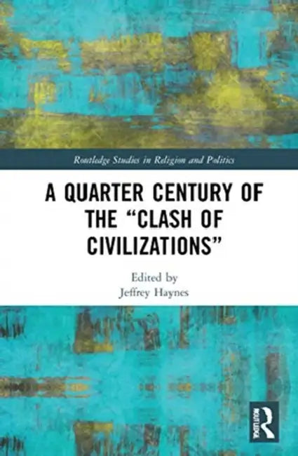 Buy A Quarter Century of the "Clash of Civilizations" (English, Haynes Jeffrey) — BookShops.in