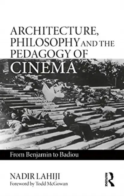 Buy Architecture, Philosophy, and the Pedagogy of Cinema (English, Nadir Lahiji) — BookShops.in