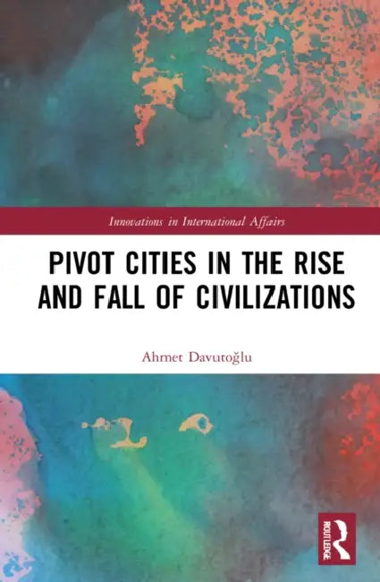 Buy Pivot Cities in the Rise and Fall of Civilizations (English, Davutoglu Ahmet | Andrew Boord) — BookShops.in