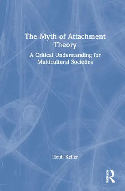 Buy The Myth of Attachment Theory (English, Keller Heidi) — BookShops.in