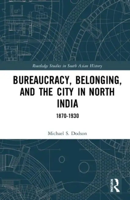 Buy Bureaucracy, Belonging, and the City in North India (English, Dodson Michael S.) โ BookShops.in