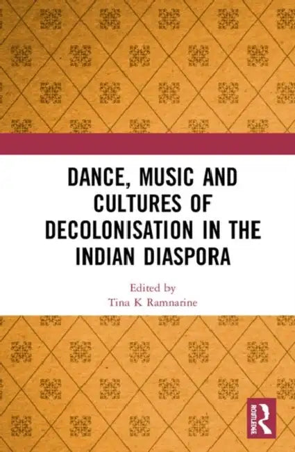 Buy Dance, Music and Cultures of Decolonisation in the Indian Diaspora (English, Ramnarine Tina K) — BookShops.in