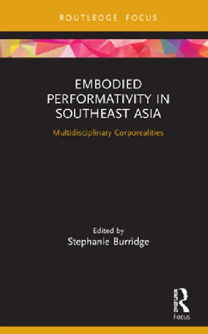 Buy Embodied Performativity in Southeast Asia (English, Stephanie Burridge) — BookShops.in