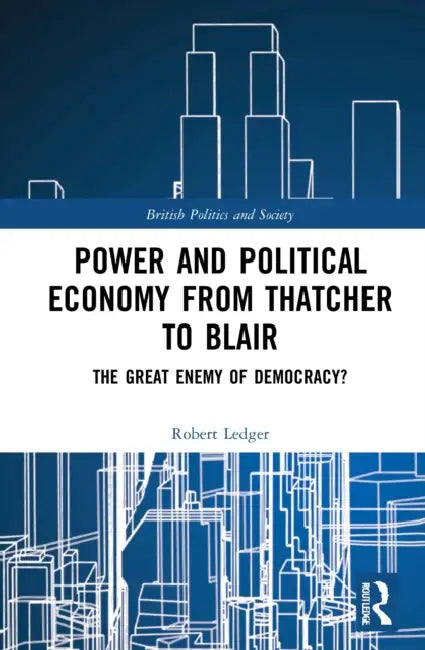Buy Power and Political Economy from Thatcher to Blair (English, Ledger Robert) — BookShops.in
