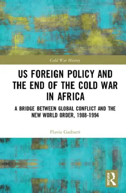 Buy Us Foreign Policy and the End of the Cold War in Africa (English, Gasbarri Flavia) — BookShops.in