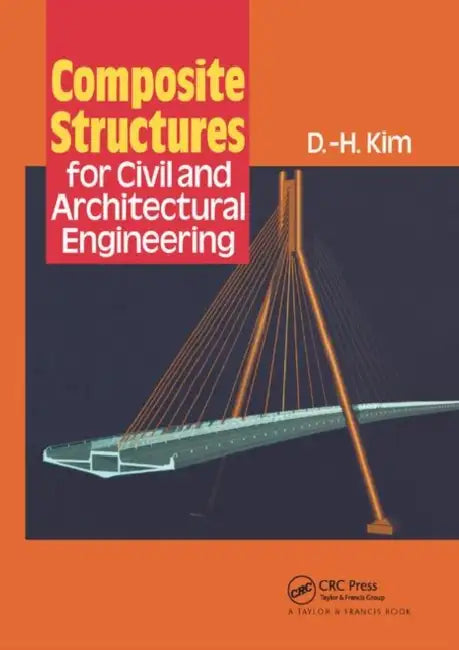 Buy Composite Structures for Civil and Architectural Engineering by Kim D-H | CRC Press | English | Paperback | 1st Edition — BookShops.in