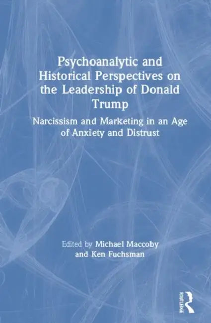 Buy Psychoanalytic and Historical Perspectives on the Leadership of Donald Trump (English, Maccoby Michael | Ken Fuchsman) — BookShops.in