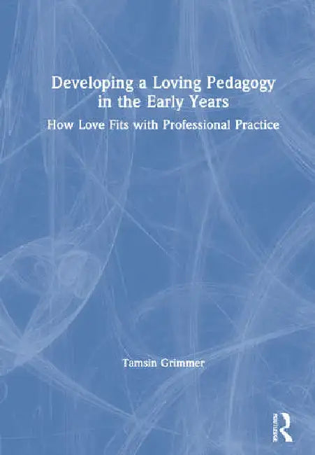 Buy Developing a Loving Pedagogy in the Early Years (English, Grimmer Tamsin) โ BookShops.in