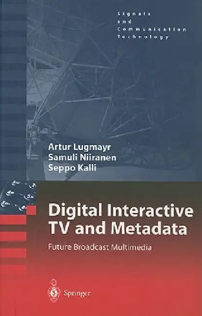 Buy Digital Interactive TV and Metadata | by Arthur Lugmayr | Samuli Niiranen | Seppo Kalli | Springer | by Arthur Lugmayr | Samuli Niiranen | Seppo Kalli | Springer | by Arthur Lugmayr | Samuli Niiranen | Seppo Kalli | Springer | by Arthur Lugmayr | Samuli Niiranen | Seppo Kalli | Springer | by Arthur Lugmayr | Samuli Niiranen | Seppo Kalli | Springer | by Arthur Lugmayr | Samuli Niiranen | Seppo Kalli | Springer | by Arthur Lugmayr | Samuli Niiranen | Seppo Kalli | Springer | by Arthur Lugmayr | S — BookShops.in