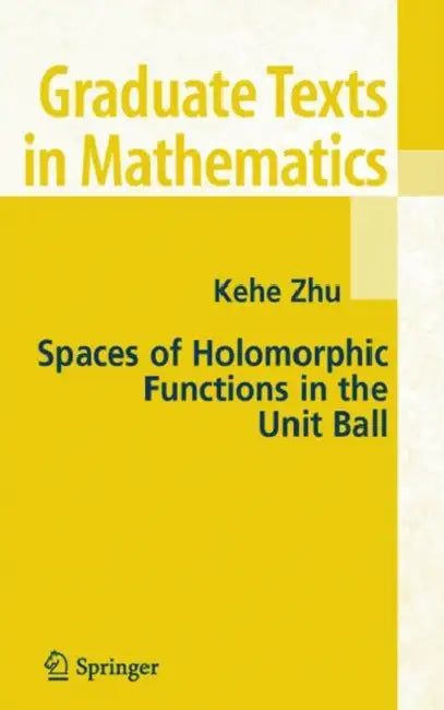 Buy Spaces of Holomorphic Functions in the Unit Ball (English, Kehe Zhu) — BookShops.in