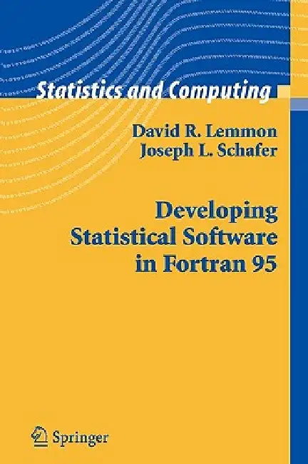 Developing Statistical Software in FORTRAN 95 | by David R. Lemmon | Joseph L. Schafer | Springer | by David R. Lemmon | Joseph L. Schafer | Springer | by David R. Lemmon | Joseph L. Schafer | Springer | by David R. Lemmon | Joseph L. Schafer | Springer | by David R. Lemmon | Joseph L. Schafer | Springer | by David R. Lemmon | Joseph L. Schafer | Springer | by David R. Lemmon | Joseph L. Schafer | Springer | by David R. Lemmon | Joseph L. Schafer | Springer | by David R. Lemmon | Joseph L. Schaf
