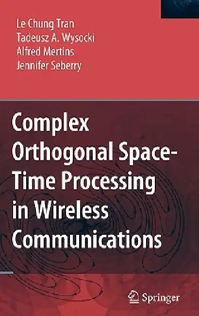 Buy Complex Orthogonal Space-Time Processing in Wireless Communications (English, Le Chung Tran | Tadeusz A. Wysocki | Alfred Mertins) — BookShops.in