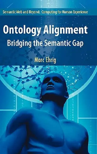 Ontology Alignment: Bridging the Semantic Gap: 4 (Semantic Web and Beyond) view 2