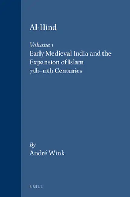 Buy Al-Hind, Volume 1 Early Medieval India and the Expansion of Islam 7th-11th Centuries (English, André Wink) — BookShops.in