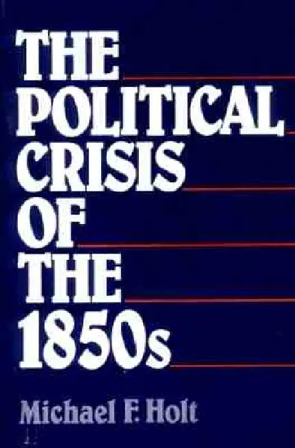 Buy The Political Crisis of the 1850s (English, Michael F. Holt) โ BookShops.in