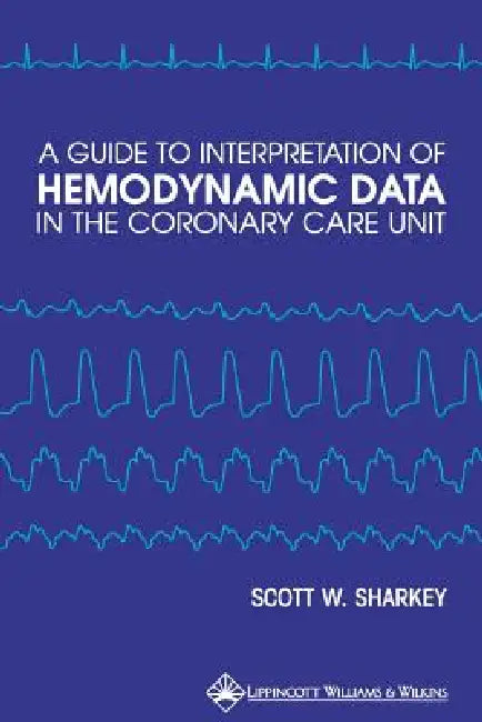 Buy A Guide to Interpretation of Hemodynamic Data in the Coronary Care Unit (English, Scott W. Sharkey) — BookShops.in