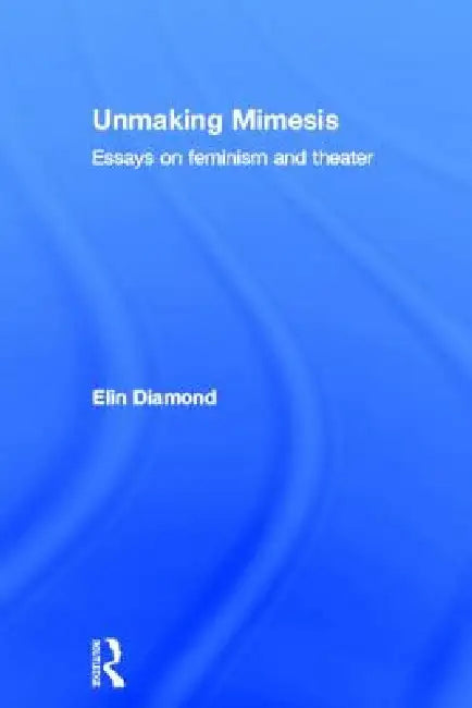Buy Unmaking Mimesis (English, Elin Diamond) — BookShops.in