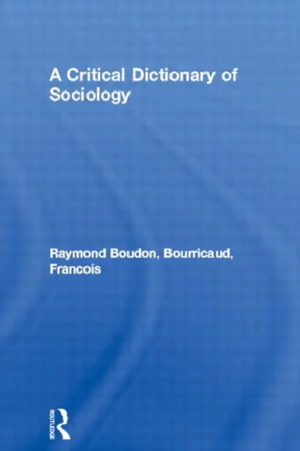 Buy A Critical Dictionary of Sociology (English, Boudon Raymond | Francois Bourricaud) — BookShops.in