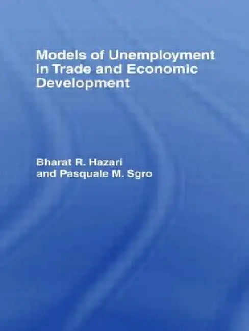 Buy Models of Unemployment in Trade and Economic Development (English, Bharat Hazari | Pasquale Sgro) — BookShops.in