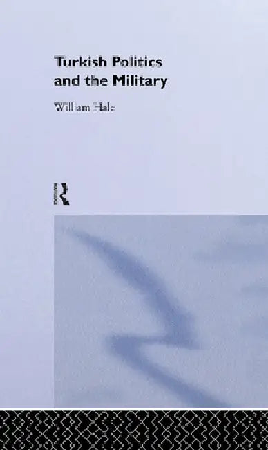 Buy Turkish Politics and the Military (English, William Hale) — BookShops.in