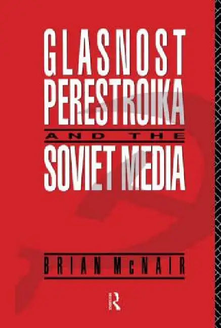 Buy Glasnost, Perestroika and the Soviet Media (English, Brian McNair) β BookShops.in