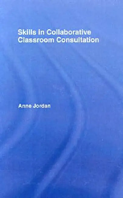 Buy Skills in Collaborative Classroom Consultation (English, Anne Jordan) — BookShops.in