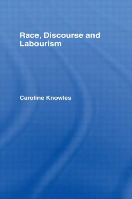 Buy Race, Discourse and Labourism (English, Knowles Caroline) — BookShops.in