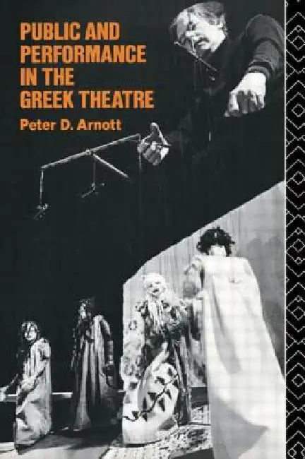 Buy Public and Performance in the Greek Theatre (English, Peter D. Arnott) — BookShops.in