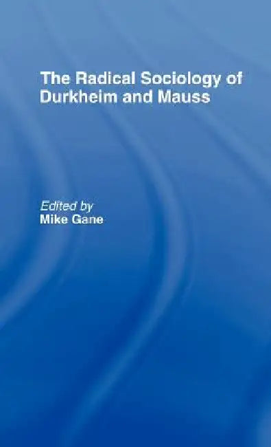 Buy Radical Sociology of Durkheim and Mauss (English, Mike J. Gane) — BookShops.in