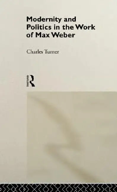 Buy Modernity and Politics in the Work of Max Weber (English, Charles Turner) — BookShops.in