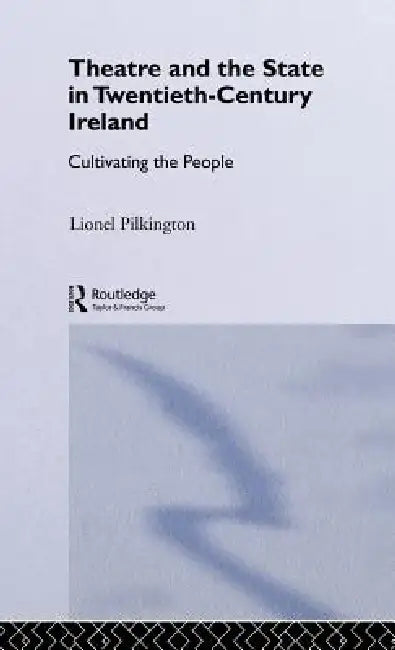Buy Theatre and the State in Twentieth-Century Ireland (English, Lionel Pilkington) — BookShops.in