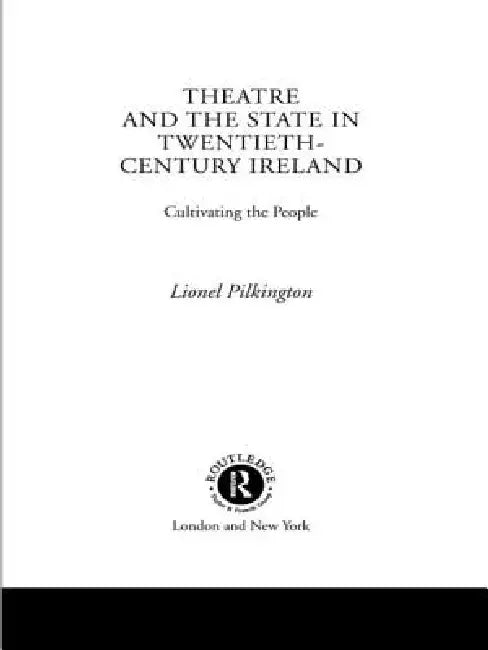 Buy Theatre and the State in Twentieth-Century Ireland (English, Pilkington Lionel) — BookShops.in