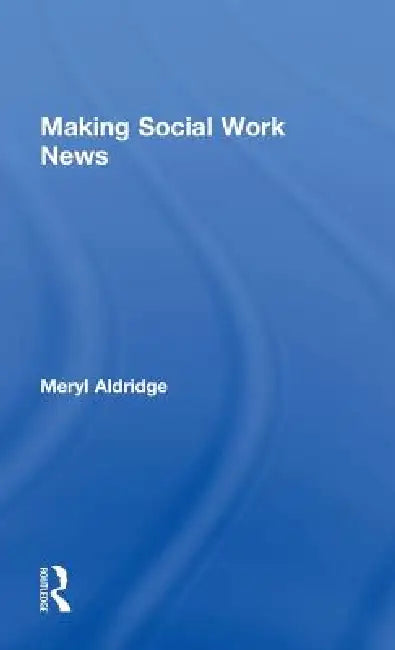 Buy Making Social Work News (English, Meryl Aldridge) — BookShops.in