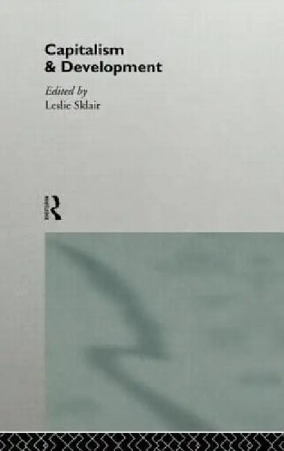 Buy Capitalism and Development by Leslie Sklair | Routledge Hardcover | 1st Edition | Economic Theory Textbook for Higher Education โ BookShops.in