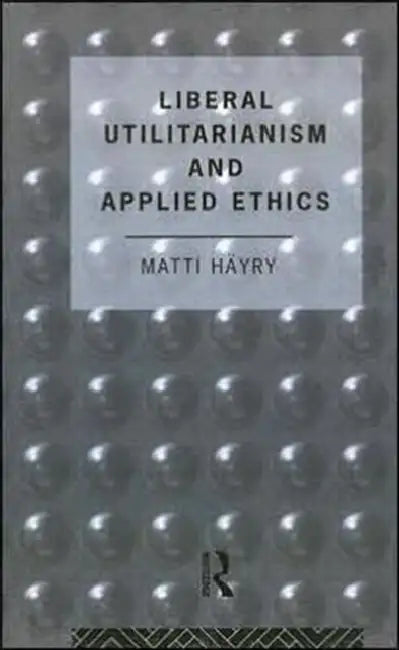 Buy Liberal Utilitarianism and Applied Ethics (English, Hayry Matti) — BookShops.in