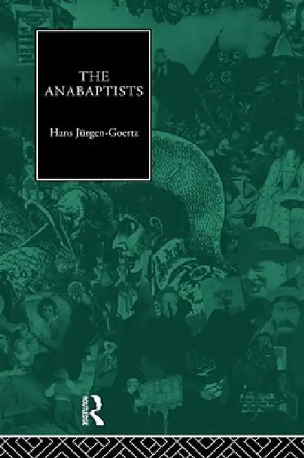 Buy The Anabaptists (English, Hans-Jurgen Goertz) β BookShops.in