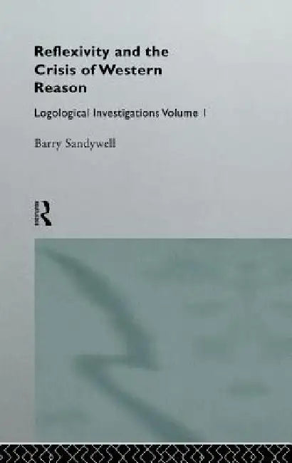 Buy Reflexivity And The Crisis of Western Reason (English, Barry Sandywell) โ BookShops.in