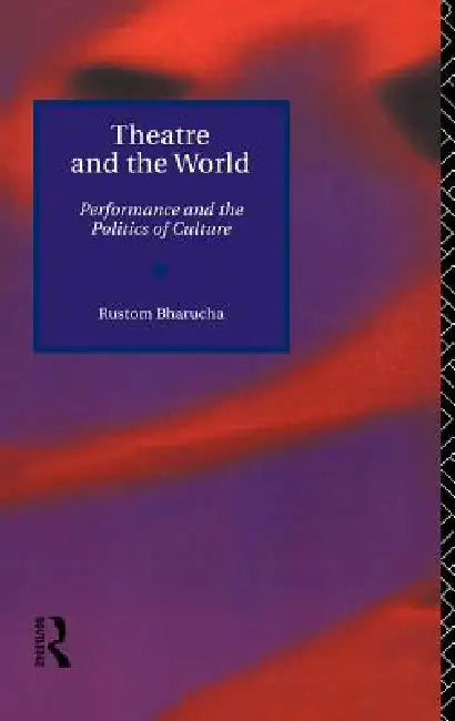 Buy Theatre and the World (English, Rustom Bharucha) — BookShops.in