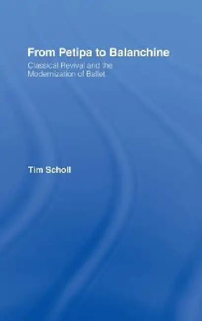 Buy From Petipa to Balanchine (English, Tim Scholl) — BookShops.in