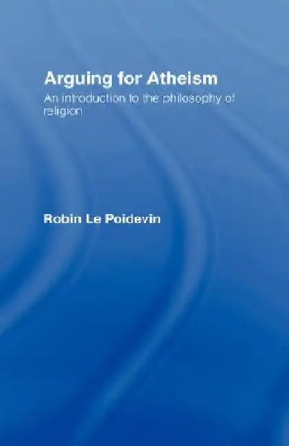 Buy Arguing for Atheism (English, Robin Le Poidevin) โ BookShops.in
