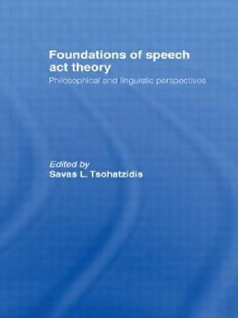 Buy Foundations of Speech Act Theory (English, S. L. Tsohatzidis) β BookShops.in