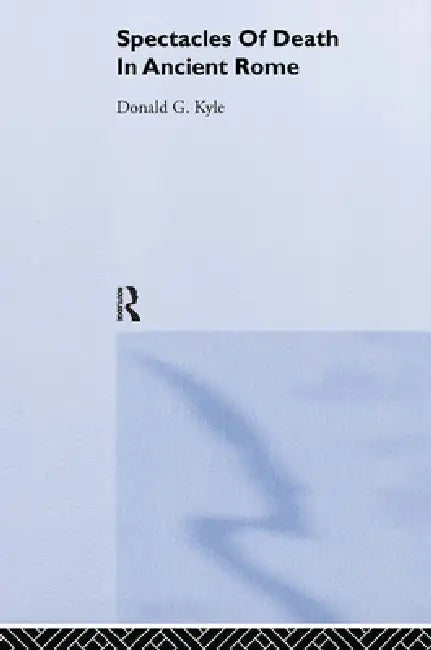 Buy Spectacles of Death in Ancient Rome (English, Donald G. Kyle) — BookShops.in