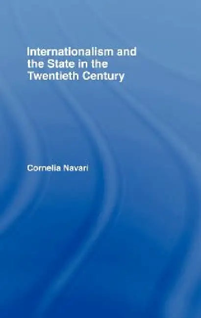 Buy Internationalism and the State in the Twentieth Century (English, Cornelia Navari) — BookShops.in